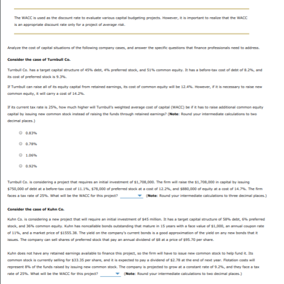 The WACC is used as the discount rate to evaluate various capital budgeting projects. However, it is important to realize tha