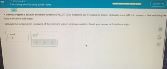 = O STOICHIOMETRY Calculating molarity using solute moles Ugihon A chemist prepares a solution of sodium carbonate (Na,Co,) b