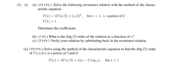 (1) (1) (a) (14 pts.) Solve the following recurrence relation with the method of the charac- teristic equation: T(n) = 4T(n/2