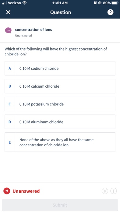 Oe 89% Verizon 11:51 AM Question concentration of ions Unanswered Which of the following will have the highest concentration