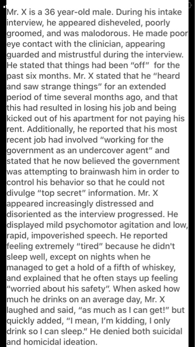Mr. X is a 36 year-old male. During his intake interview, he appeared disheveled, poorly groomed, and was malodorous. He mad