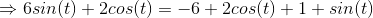 → 6sin(t) + 2cos(t) = -6 + 2cos(t) +1+ sin(t)