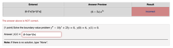 Entered Answer Preview Result (6-5*x)*(e^(5*x)] (6 – 5x) ex incorrect The answer above is NOT correct. (1 point) Solve the bo