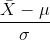 \frac{\bar{X}-\mu }{\sigma }