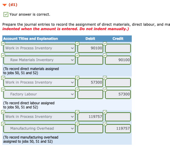 (d1) Your answer is correct. Prepare the journal entries to record the assignment of direct materials, direct labour, and ma