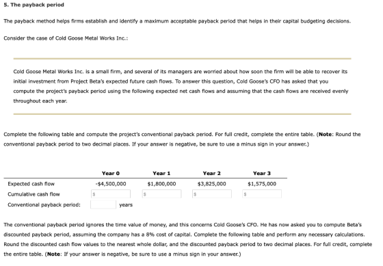 5. The payback period The payback method helps firms establish and identify a maximum acceptable payback period that helps in