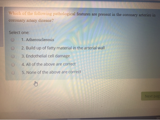 Which of the following pathological features are present in the coronary arteries in coronary artery disease? Select one: 1.