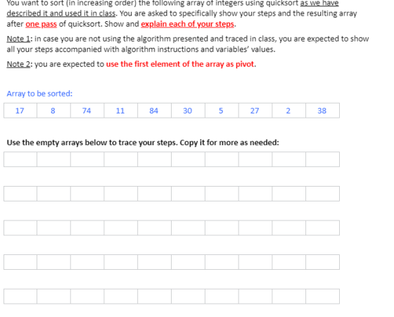 You want to sort (in increasing order) the following array of integers using quicksort as we have described it and used it in