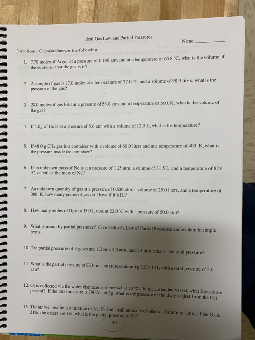 Ideal Gas Law and Partial Pressures Name Directions: Calculate/answer the following: 1. 7.70 moles of Argon at a pressure of