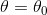 \theta = \theta_{0}