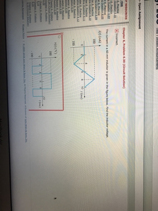IT Chapter 6, Problem 6.30 (Circuit Solution) CHG The current in a 60-mH inductor is given in the figure below. Find the inductor voltage i(t) (mA) 100 - 8 10 t (ms -100 100-- 6.09 10 100