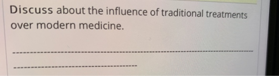Discuss about the influence of traditional treatments over modern medicine.