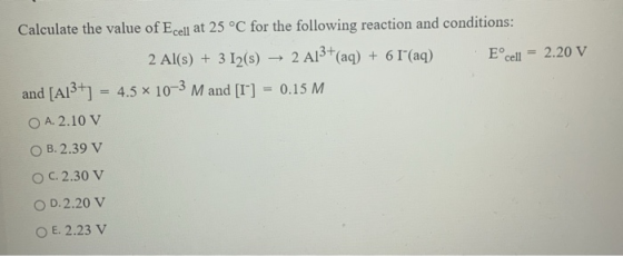 Calculate the value of Ecell at 25 °C for the following reaction and conditions: 2 Al(s) + 3 12(s) — 2 A13+(aq) + 6 1(aq) E