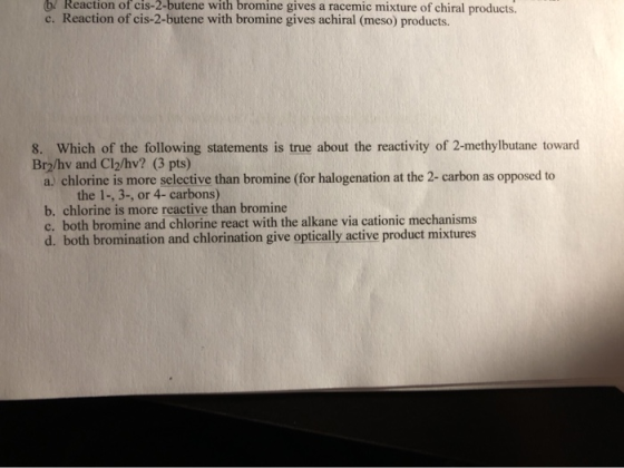 b Reaction of cis-2-butene with bromine gives a racemic mixture of chiral products. c. Reaction of cis-2-butene with bromine