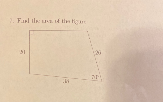 7. Find the area of the figure. 20 26 70° 38