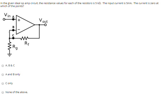In the given ideal op amp circuit, the resistance values for each of the resistors is 5 kn. The input current is 5mA. The cur