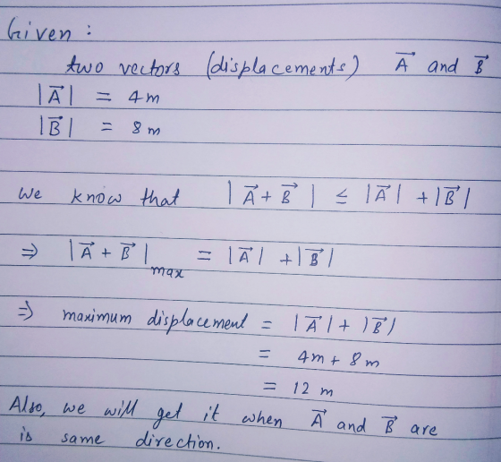 Given: two vectors (displacements) IÃ = 4ml 1B l = 8m Ã and B We know that I Åt B 1 = lÃI +1B1 | = |A + B = |A| + 8 | mपर - m