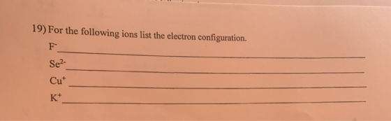 19) For the following ions list the electron configuration. Se2 Cut