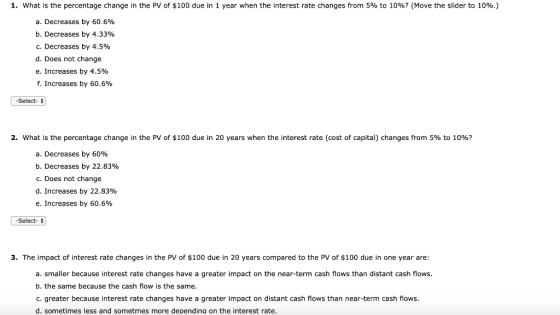 1. What is the percentage change in the PV of $100 due in 1 year when the interest rate changes from 5% to 10%? (Move the sli