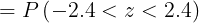= P(-2.4 <2< 2.4)