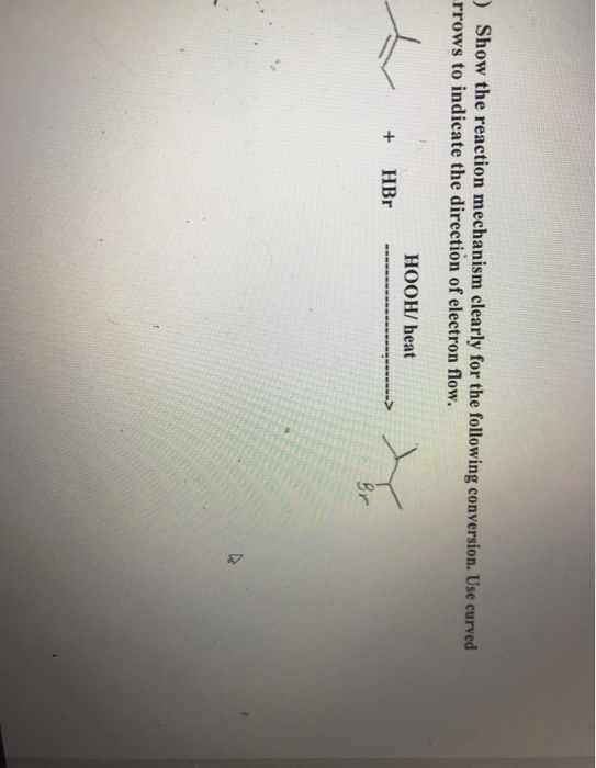 ) Show the reaction mechanism clearly for the following conversion. Use curved rrows to indicate the direction of electron fl