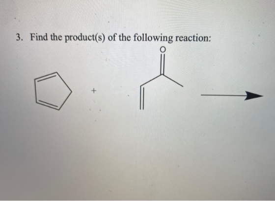 3. Find the product(s) of the following reaction: +