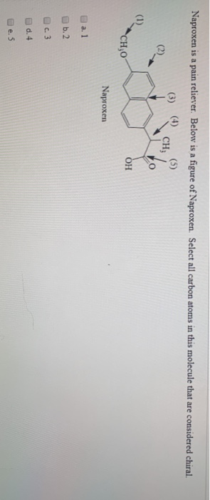 Naproxen is a pain reliever. Below is a figure of Naproxen. Select all carbon atoms in this molecule that are considered chir