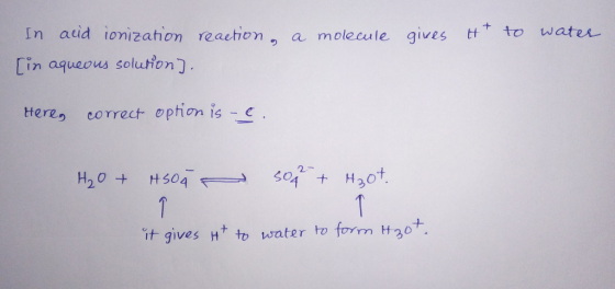 gives Ht to water In acid ionization reaction, a molecule [in aqueous solution). Here, correct option is - e. H₂O + tsoa sor