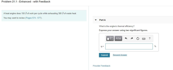 Problem 21.1 - Enhanced - with Feedback A heat engine does 150 J of work per cycle while exhausting 380 J of waste heat. You