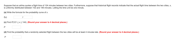 Suppose that an airline quotes a flight time of 124 minutes between two cities. Furthermore, suppose that historical flight r