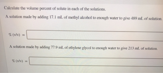 Calculate the volume percent of solute in each of the solutions. A solution made by adding 17.1 mL of methyl alcohol to enoug