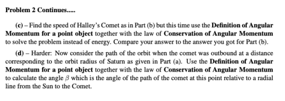 Problem 2 Continues..... (c)- Find the speed of Halleys Comet as in Part (b) but this time use the Definition of Angular Mom
