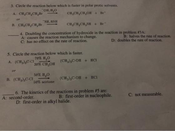 3. Circle the reaction below which is faster in polar protic solvents. OH, ,0 A. CH,CH,CH,Br — CH,CH,CH,OH + Br or CH,CH,CH,S