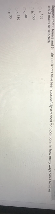 Suppose that 6 female and 5 male applicants have been successfully screened for 5 positions. In how many ways can 4 females a