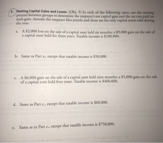 5. Netting Capital Gains and Losses. (Obj. 3) In each of the following cases, use the netting! process between groups to dete