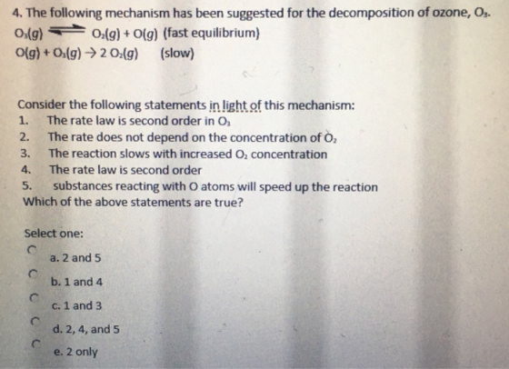 4. The following mechanism has been suggested for the decomposition of ozone, Os. 0:(9) 02(g) +O(g) (fast equilibrium) O(g) +