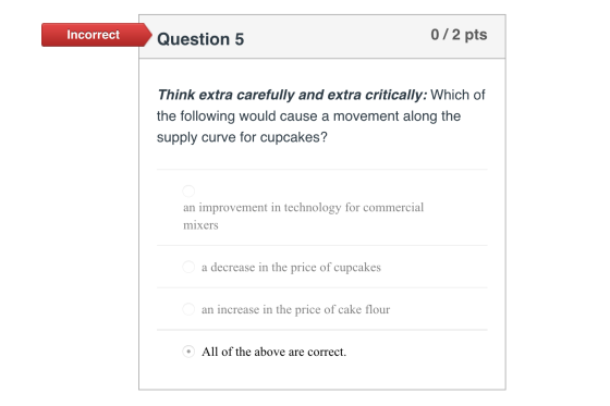 Incorrect Question 5 0/2 pts Think extra carefully and extra critically: Which of the following would cause a movement along
