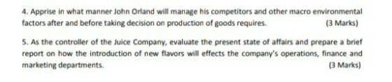 4. Apprise in what manner John Orland will manage his competitors and other macro environmental factors after and before taki