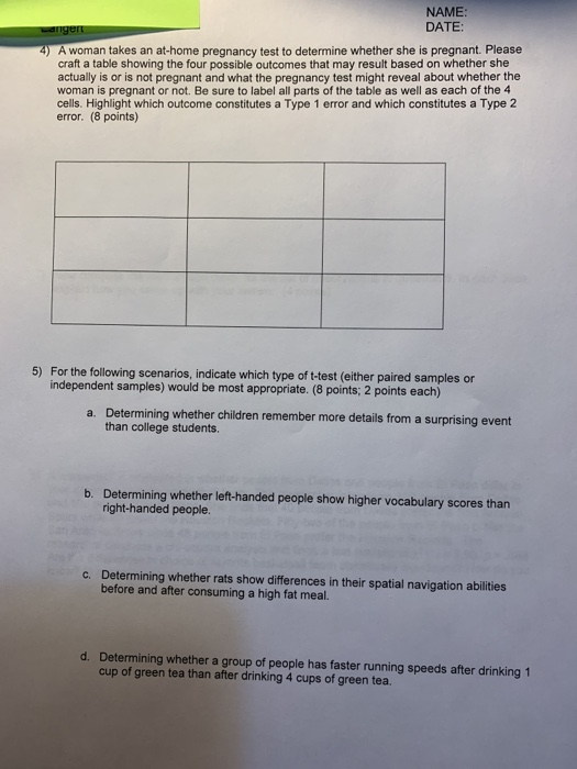 NAME: DATE: Langen 4) A woman takes an at-home pregnancy test to determine whether she is pregnant. Please craft a table show