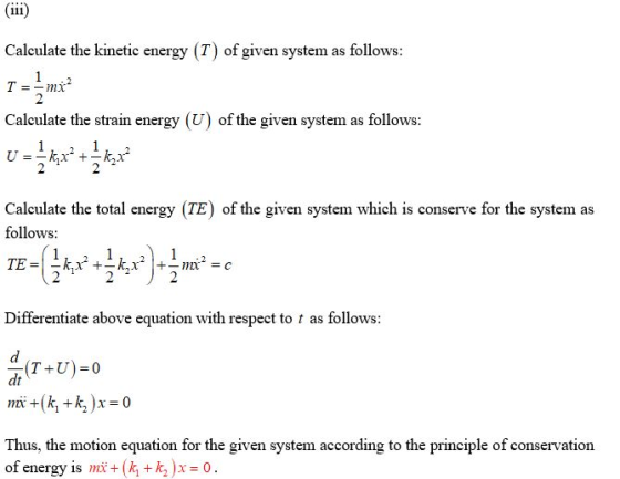 Calculate the kinetic energy (T) of given system as follows: T = mi? Calculate the strain energy (U) of the given system as f