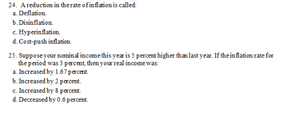 24. A reduction in therate of inflation is called: a. Deflation b. Disinflation c. Hyperinflation d. Cost-push inflation. 25.