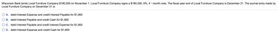 Wisconsin Bank lends Local Furniture Company $180,000 on November 1. Local Furniture Company signs a $180,000, 6%, 4-month no
