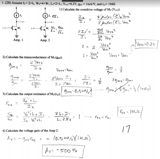 l . (20) Assume l,-2xli, w2=4xwl, L2-2xL,Vovi-0.2V, gmi-l mA/V, and rol-1 MΩ 1) Calculate the overdrive voltage of M2 (Vov2). eV2 ム voul 2 Amp. 1 Amp. 2 ovz:0.2V 2 2 Vsvz 2) Calculate the transconductance of M2(gm2) 0V2 M2 0.5 3) Calculate the output resistance of M2(ro2) 0 2 4) Calculate the voltage gain of the Amp 2.