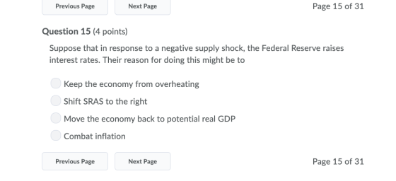 Next Page Page 15 of 31 Previous Page Question 15 (4 points) Suppose that in response to a negative supply shock, the Federal
