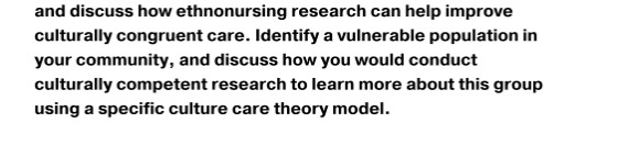and discuss how ethnonursing research can help improve culturally congruent care. Identify a vulnerable population in your co