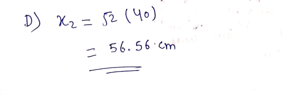 D) x2 = 52 (40) = 56.56 cm _