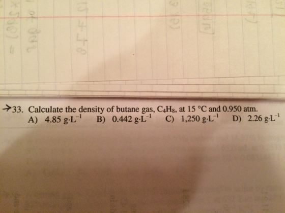 Calculate the density of butane gas, C_4H_8, at 15