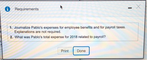 Requirements 1. Journalize Pablos expenses for employee benefits and for payroll taxes. Explanations are not required. 2. Wh