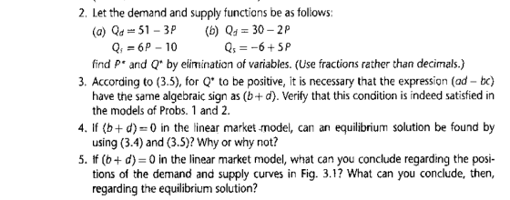 2. Let the demand and supply functions be as follows: (a) Qd-51 – 3P (6) Qd = 30 – 2P Qs = 6P - 10 Qs = -6 +5P find P* and Q*