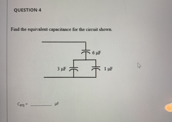 QUESTION 4 Find the equivalent capacitance for the circuit shown. 6 F 3 uF 7 1 uF Ceg- UF